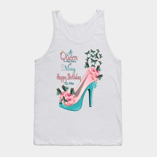 A Queen Was Born In May Happy Birthday To Me Tank Top